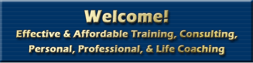 Welcome to Kelley Training Systems, Inc.! -- Effective & Affordable Training, Consulting, Personal, Professional, & Life Coaching
